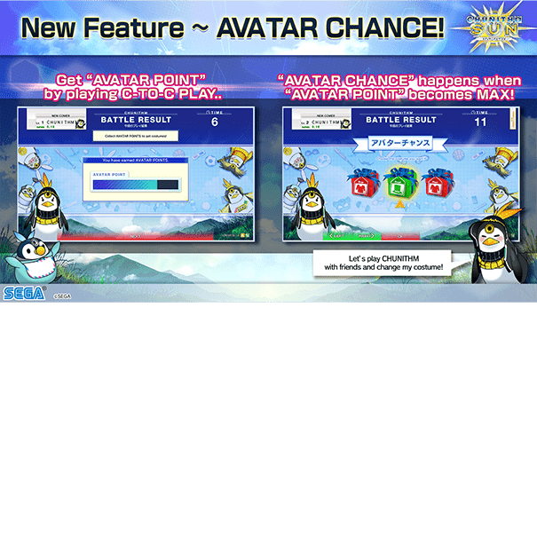 Now, you can get “AVATAR POINT” by playing C-TO-C PLAY.
                  ”AVATAR CHANCE” happens when “AVATAR POINT” becomes MAX!
                  You can get “AVATAR COSTUME” in “AVATAR”CHANCE!